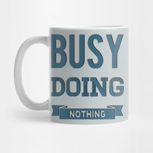 Busy Doing Nothing funny and sarcastic sayings about life Mug